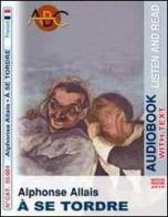À se tordre. Audiolibro. CD Audio. Con CD-ROM di Alphonse Allais edito da ABC (Rovereto)