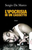 L' ipocrisia in un cassetto di Sergio De Marco edito da Lìbrati