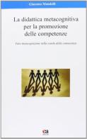 La didattica metacognitiva per la promozione delle competenze. Fare metacognizione nella scuola della conoscenza di Giacomo Mondelli edito da Anicia (Roma)