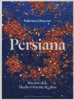Persiana. Ricette dal Medio Oriente & oltre di Sabrina Ghayour edito da Guido Tommasi Editore-Datanova