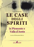 Le case degli spiriti. In Piemonte e Valle d'Aosta di Simonetta Marra, Lucia Monticone edito da Il Punto PiemonteinBancarella
