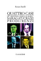 Quattro casi di «destino cinico e baro». Saragat/Craxi/Prodi/Renzi di Renato Barilli edito da Guaraldi