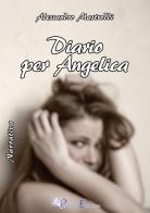 Diario per Angelica di Alessandro Mastroddi edito da Pegasus Edition