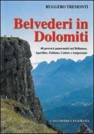 Belvederi in Dolomiti. 40 percorsi panoramici nel Bellunese, Agordino, Zoldano, Cadore e Ampezzo di Ruggero Tremonti edito da Panorama