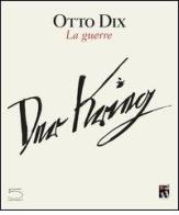 Otto Dix. La guerre di Philippe Dagen, Annette Becker, Thomas Compère-Morel edito da 5 Continents Editions