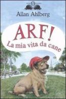 Arf! La mia vita da cane di Allan Ahlberg edito da Salani
