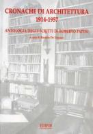 Cronache di architettura (1914-1957). Antologia degli scritti di Roberto Papini edito da EDIFIR