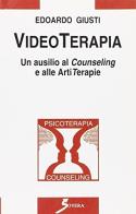 Videoterapia. Un ausilio al counseling e alle artiterapie di Edoardo Giusti edito da Sovera Edizioni
