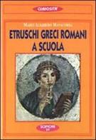 Etruschi, greci, romani a scuola di M. Alighiero Manacorda edito da Scipioni