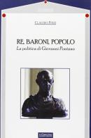 Re, baroni, popolo. La politica di Giovanni Pontano di Claudio Finzi edito da Il Cerchio