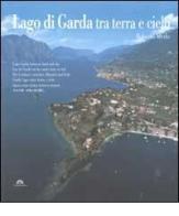 Lago di Garda tra terra e cielo. Ediz. multilingue di Roberto Merlo, Donatello Bellomo edito da Tormena Editore 1948
