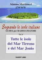 Sognando le isole italiane. Guida per radioamatori vol.4 di Mimmo Martinucci edito da Sandit Libri