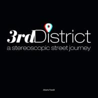 3rdDistrict. A stereoscopic street journey. Con occhialini 3D di Alberto Fanelli edito da Threeditions