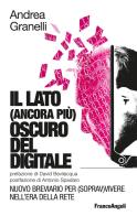 Il lato (ancora più) oscuro del digitale. Nuovo breviario per (soprav)vivere nell'era della Rete di Andrea Granelli edito da Franco Angeli