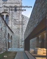 Aquileia: architetture per l'archeologia. Ediz. illustrata di Manuela Castagnara Codeluppi edito da Mondadori Electa