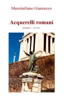 Acquerelli romani. Immagini ...in versi di Massimiliano Giannocco edito da ilmiolibro self publishing