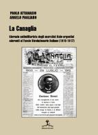 La Canaglia. Giornale antimilitarista degli anarchici italo-argentini aderenti al Fascio Rivoluzionario Italiano (1915-1917) di Angelo Pagliaro, Paolo Attanasio edito da Erranti