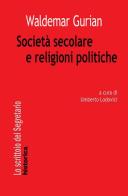 Società secolare e religioni politiche di Waldemar Gurian edito da Historica Edizioni