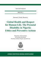 Global health and respect for human life. The prenatal disability in Nigeria: ethics and preventive actions di Beatrice Bernard Chinke edito da Regina Apostolorum