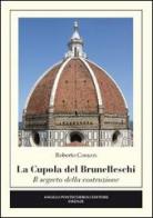La cupola del Brunelleschi. Il segreto della costruzione. Ediz. illustrata di Roberto Corazzi edito da Pontecorboli Editore
