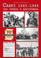 Carpi 1943-1945. Tra guerra e Resistenza di Mauro D'Orazi, Anna M. Ori edito da Edizioni CDL
