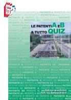 Le patenti A e B a tutto quiz. Contiene tutte le proposizioni vere del listato ministeriale di Stefano Bottoli, Luciana Bottoli edito da Essebi Italia