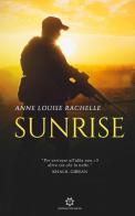 Sunrise. Ediz. italiana di Anne Louise Rachelle edito da Genesis Publishing