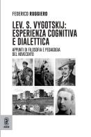 Lev. S. Vygotskij: esperienza cognitiva e dialettica. Appunti di filosofia e pedagogia del Novecento di Federico Ruggiero edito da Aracne (Genzano di Roma)