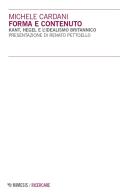 Forma e contenuto. Kant, Hegel e l'idealismo britannico di Michele Cardani edito da Mimesis