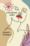 Immaginate realtà di Roberto D'Urbano edito da ilmiolibro self publishing