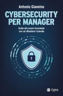 Cybersecurity per manager. Guida alle nuove tecnologie con cui difendere l'azienda di Antonio Giannino edito da EGEA