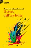Il senso dell'ora felice di Luca Raimondi, Raimondo Raimondi edito da Ianieri