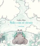 Solo con sé stesso. Ediz. illustrata di Geoffrey Hayes edito da Orecchio Acerbo