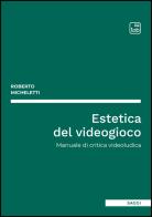 Estetica del videogioco. Manuale di critica videoludica di Roberto Micheletti edito da Tab edizioni