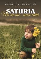 Saturia. Un uomo, una città di Gianluca Lovreglio edito da Il Foglio Letterario Edizioni