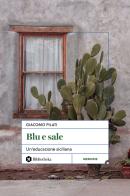 Blu e sale. Un'educazione siciliana di Giacomo Pilati edito da Bibliotheka Edizioni