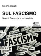 Sul fascismo. Siamo il Paese che lo ha inventato di Marino Biondi edito da Helicon