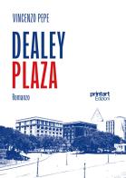 Dealey plaza di Vincenzo Pepe edito da Print Art