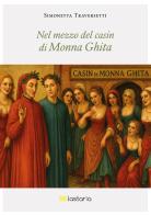 Nel mezzo del casin di Monna Ghita di Simonetta Traversetti edito da Lastaria Edizioni