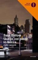Quello col piede in bocca e altri racconti di Saul Bellow edito da Mondadori