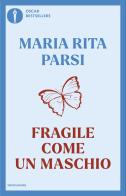 Fragile come un maschio di Maria Rita Parsi edito da Mondadori