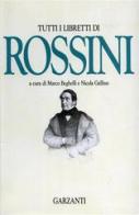 Tutti i libretti di Gioachino Rossini edito da Garzanti Libri