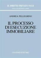 Il processo di esecuzione immobiliare di Andrea Pellegrino edito da Giuffrè