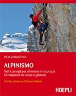 Alpinismo. Tutti i consigli per affrontare in sicurezza l'arrampicata su roccia e ghiaccio di Piergiorgio Vidi edito da Hoepli