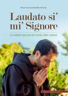 Laudato si' mi' Signore. La melodia nascosta del Cantico delle creature di Alessandro Brustenghi edito da Porziuncola