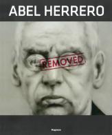 Abel Herrero. Removed. Ediz. illustrata di Demetrio Paparoni, Eugenio Viola, Victor Fowler edito da Magonza