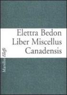 Liber Miscellus Canadensis di Elettra Bedon edito da Marsilio