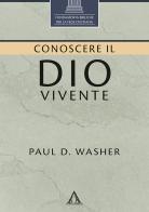 Conoscere il Dio vivente di Paul D. Washer edito da Alfa & Omega