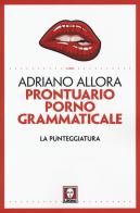 Prontuario pornogrammaticale. La punteggiatura di Adriano Allora edito da Lindau