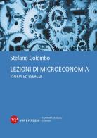 Lezioni di microeconomia. Teoria ed esercizi di Stefano Colombo edito da Vita e Pensiero